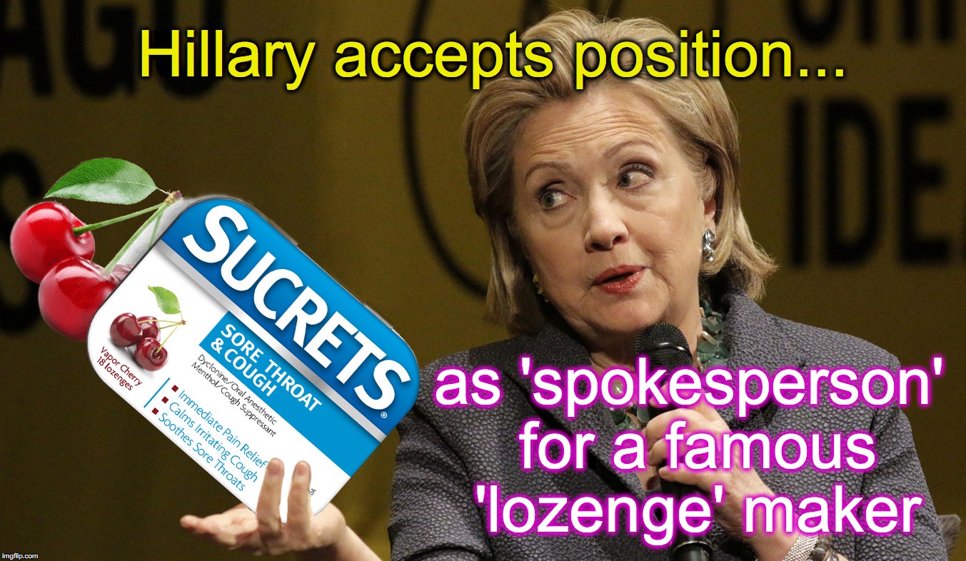 When trying to convince people that 'Russia' handed you lemons, sell cherry lozenges | Hillary accepts position... as 'spokesperson' for a famous 'lozenge' maker | image tagged in hillary clinton,hillary coughing | made w/ Imgflip meme maker