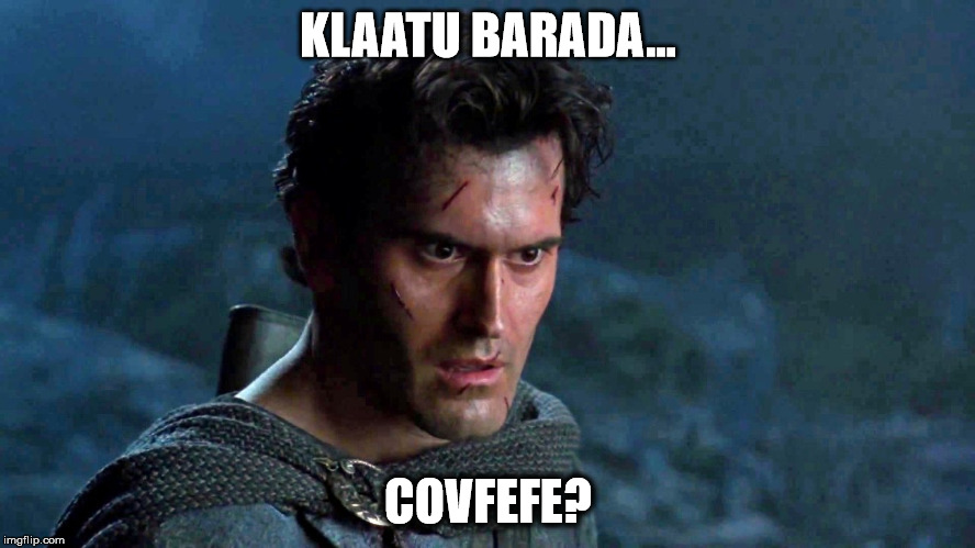 Covfefe | KLAATU BARADA... COVFEFE? | image tagged in trump | made w/ Imgflip meme maker