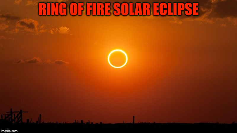 RING OF FIRE SOLAR ECLIPSE | made w/ Imgflip meme maker