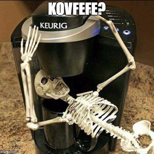 coffee | KOVFEFE? | image tagged in coffee | made w/ Imgflip meme maker
