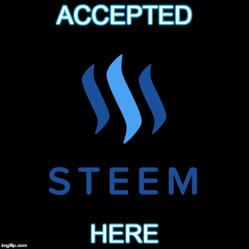 STEEM ACCEPTED MEME DE ALEX | ACCEPTED; HERE | image tagged in steem | made w/ Imgflip meme maker
