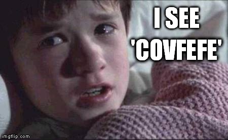 I see covfefe | I SEE; 'COVFEFE' | image tagged in memes,i see dead people,covfefe,trump,donald trump,trump twitter | made w/ Imgflip meme maker