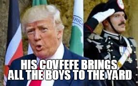 He can teach you, but he has to charge | HIS COVFEFE BRINGS ALL THE BOYS TO THE YARD | image tagged in donald trump,covfefe | made w/ Imgflip meme maker