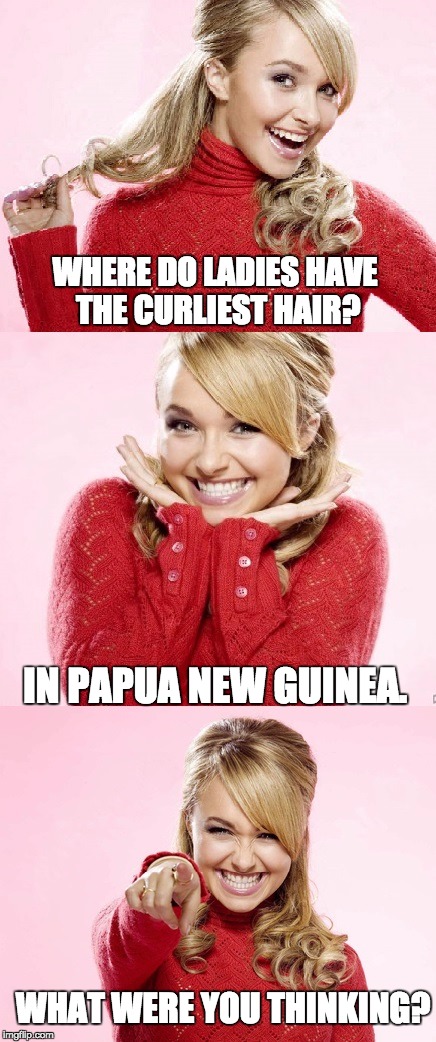 Hayden Red Pun | WHERE DO LADIES HAVE THE CURLIEST HAIR? IN PAPUA NEW GUINEA. WHAT WERE YOU THINKING? | image tagged in hayden red pun | made w/ Imgflip meme maker