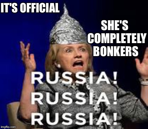 Get back "on" the rocker | IT'S OFFICIAL; SHE'S  COMPLETELY BONKERS | image tagged in hillary clinton | made w/ Imgflip meme maker