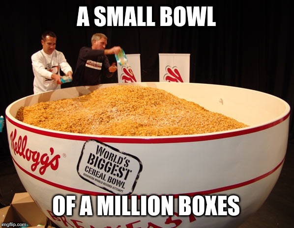 A Small Bowl | A SMALL BOWL; OF A MILLION BOXES | image tagged in donald trump,memes | made w/ Imgflip meme maker