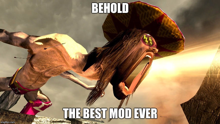 BEHOLD; THE BEST MOD EVER | image tagged in oohhh yeah | made w/ Imgflip meme maker