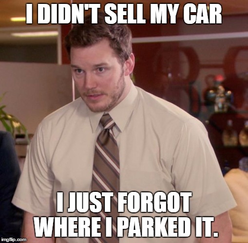 Afraid To Ask Andy |  I DIDN'T SELL MY CAR; I JUST FORGOT WHERE I PARKED IT. | image tagged in memes,afraid to ask andy | made w/ Imgflip meme maker