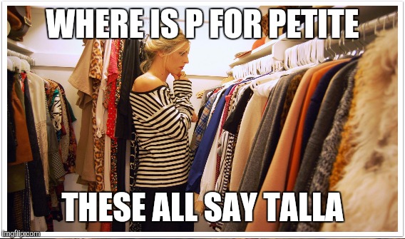 WHERE IS P FOR PETITE THESE ALL SAY TALLA | made w/ Imgflip meme maker