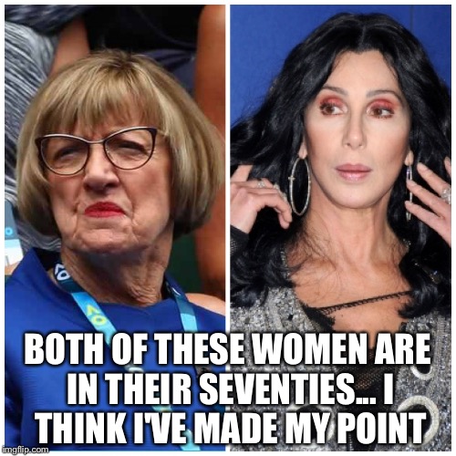 BOTH OF THESE WOMEN ARE IN THEIR SEVENTIES...
I THINK I'VE MADE MY POINT | image tagged in daibear | made w/ Imgflip meme maker