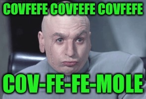 . | image tagged in memes,funny,covfefe | made w/ Imgflip meme maker