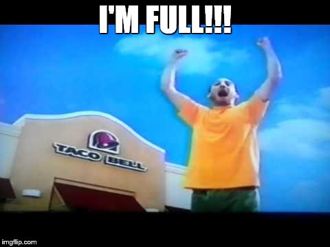 I'M FULL!!! | made w/ Imgflip meme maker