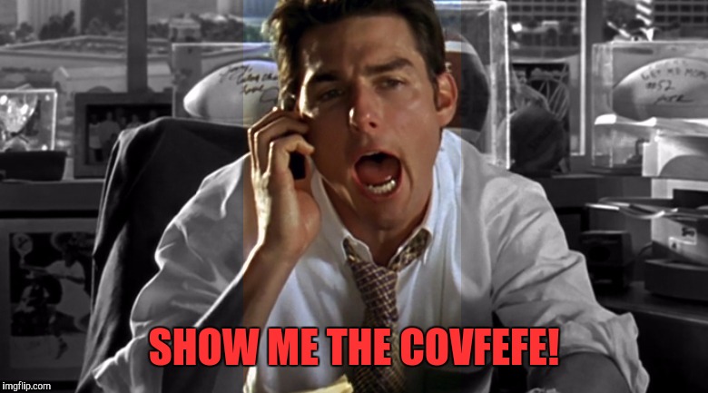 SHOW ME THE COVFEFE! | made w/ Imgflip meme maker