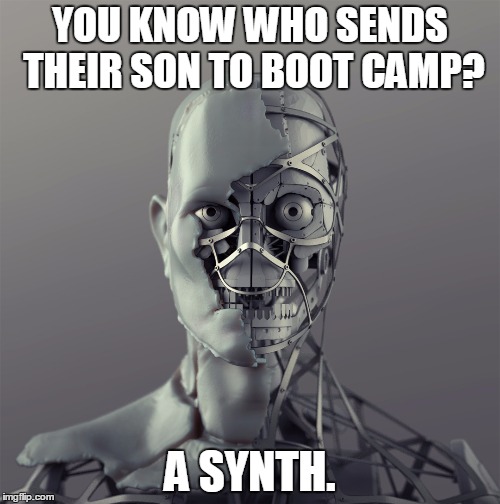 you know who x? a synth. | YOU KNOW WHO SENDS THEIR SON TO BOOT CAMP? A SYNTH. | image tagged in you know who x a synth | made w/ Imgflip meme maker