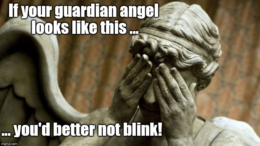 Don't blink! Blink, and you're dead! | If your guardian angel looks like this ... ... you'd better not blink! | image tagged in weeping angel,doctor who,guardian angel | made w/ Imgflip meme maker