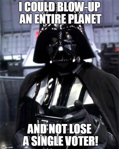 vader4life | I COULD BLOW-UP AN ENTIRE PLANET; AND NOT LOSE A SINGLE VOTER! | image tagged in darth vader,trump,election 2016,star wars,memes,vote | made w/ Imgflip meme maker