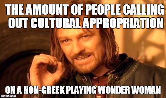 One Does Not Simply Meme | THE AMOUNT OF PEOPLE CALLING OUT CULTURAL APPROPRIATION; ON A NON-GREEK PLAYING WONDER WOMAN | image tagged in memes,one does not simply | made w/ Imgflip meme maker