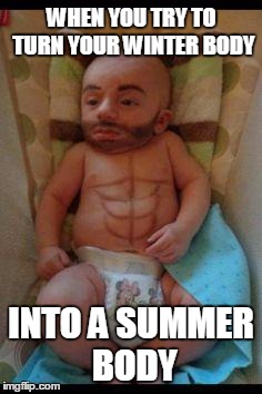 Funny baby | WHEN YOU TRY TO TURN YOUR WINTER BODY; INTO A SUMMER BODY | image tagged in funny baby | made w/ Imgflip meme maker