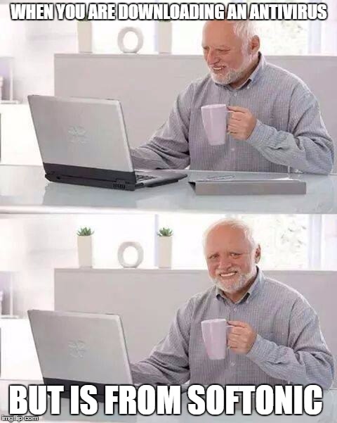 Hide the Pain Harold | WHEN YOU ARE DOWNLOADING AN ANTIVIRUS; BUT IS FROM SOFTONIC | image tagged in memes,hide the pain harold | made w/ Imgflip meme maker