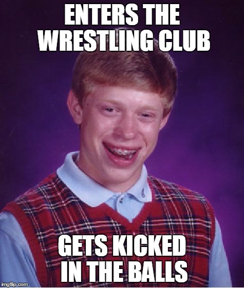 Ooh! That's gotta hurt! | ENTERS THE WRESTLING CLUB; GETS KICKED IN THE BALLS | image tagged in memes,bad luck brian,funny,ooh that's gotta hurt,that's gotta hurt | made w/ Imgflip meme maker