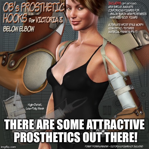 THERE ARE SOME ATTRACTIVE PROSTHETICS OUT THERE! | made w/ Imgflip meme maker