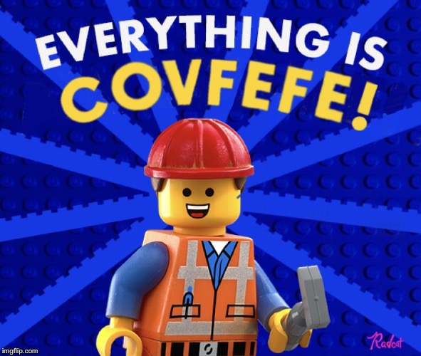 Everything is Covfefe! | image tagged in covfefe lego,lego,covfefe,twitter,trump,funny memes | made w/ Imgflip meme maker