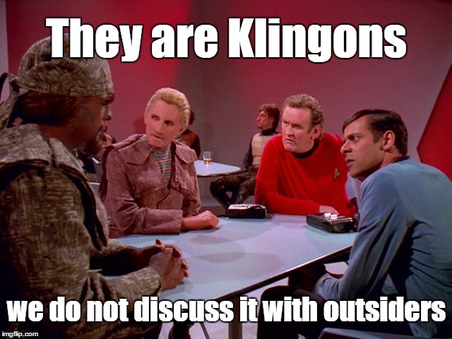 They Are Klingons | They are Klingons; we do not discuss it with outsiders | image tagged in klingon,star trek,worf | made w/ Imgflip meme maker