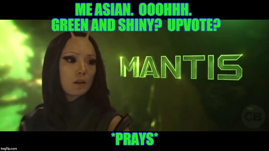 ME ASIAN.  OOOHHH.  GREEN AND SHINY?  UPVOTE? *PRAYS* | made w/ Imgflip meme maker