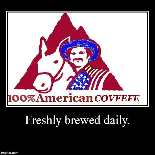 Fresh COVFEFE | image tagged in funny,demotivationals,covfefe,coffee | made w/ Imgflip demotivational maker