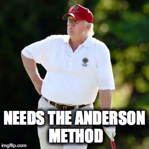 Trump | NEEDS THE ANDERSON METHOD | image tagged in fat,impeach,trump | made w/ Imgflip meme maker