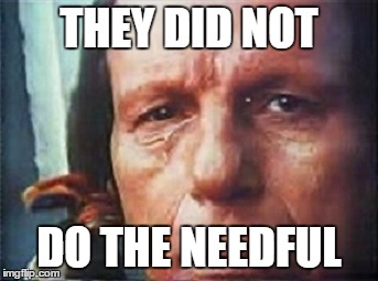 They didn't do it! | THEY DID NOT; DO THE NEEDFUL | image tagged in need | made w/ Imgflip meme maker