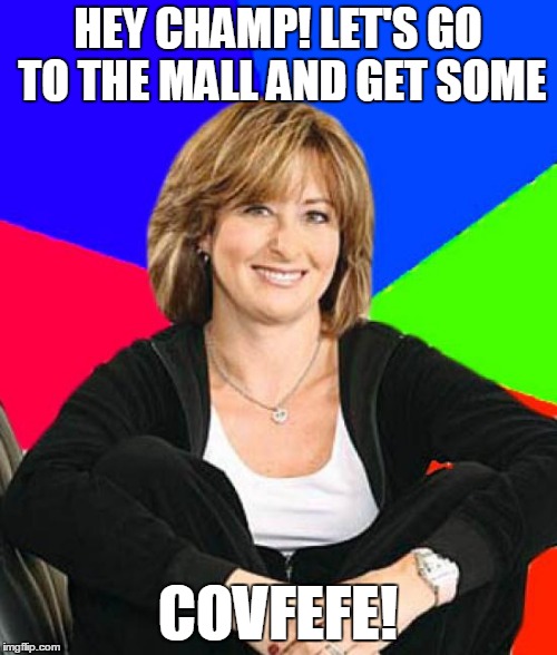 HEY CHAMP! LET'S GO TO THE MALL AND GET SOME COVFEFE! | made w/ Imgflip meme maker