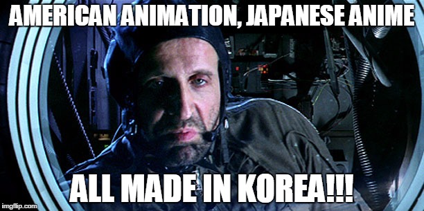 AMERICAN ANIMATION, JAPANESE ANIME; ALL MADE IN KOREA!!! | image tagged in angry andropov | made w/ Imgflip meme maker
