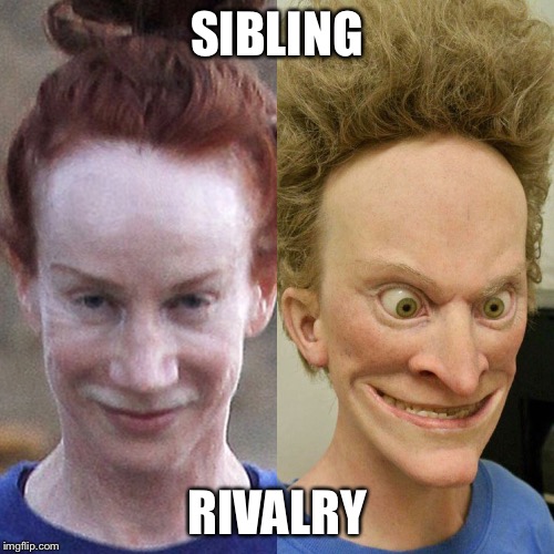 SIBLING; RIVALRY | image tagged in kathy griffin,beavis and butthead | made w/ Imgflip meme maker