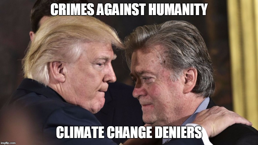 Trump Pulls Out of Paris Climate Agreement | CRIMES AGAINST HUMANITY; CLIMATE CHANGE DENIERS | image tagged in trump bannon,climate change,climate change denial,climate change deniers,crimes against humanity | made w/ Imgflip meme maker