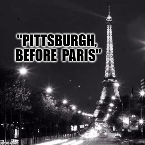 paris | "PITTSBURGH, BEFORE  PARIS" | image tagged in paris | made w/ Imgflip meme maker