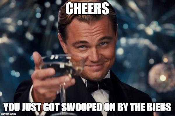 Leonardo Dicaprio Cheers Meme | CHEERS YOU JUST GOT SWOOPED ON BY THE BIEBS | image tagged in memes,leonardo dicaprio cheers | made w/ Imgflip meme maker