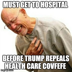 Right In The Childhood | MUST GET TO HOSPITAL; BEFORE TRUMP REPEALS HEALTH CARE COVFEFE | image tagged in memes,right in the childhood | made w/ Imgflip meme maker