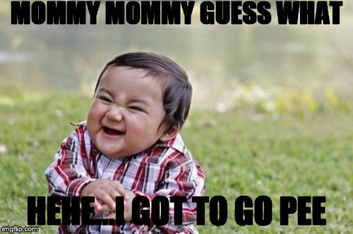 Evil Toddler Meme | MOMMY MOMMY
GUESS WHAT; HEHE...I GOT TO GO PEE | image tagged in memes,evil toddler | made w/ Imgflip meme maker
