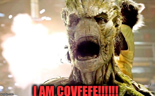 I AM COVFEFE!!!! | I AM COVFEFE!!!!!! | image tagged in groot,covfefe | made w/ Imgflip meme maker