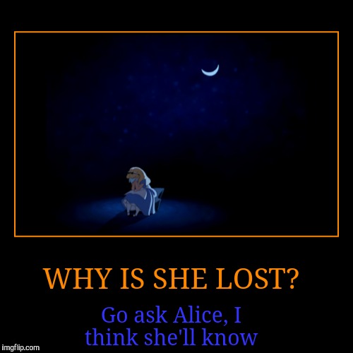 Wanna know why Alice is lost? Read the Demotivational to find out how to find out why she's lost. #GoAskAlice | image tagged in funny,demotivationals | made w/ Imgflip demotivational maker