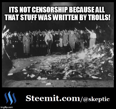 ITS NOT CENSORSHIP BECAUSE ALL THAT STUFF WAS WRITTEN BY TROLLS! | made w/ Imgflip meme maker