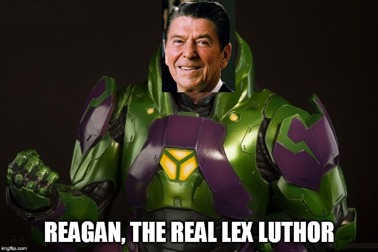REAGAN, THE REAL LEX LUTHOR | image tagged in lex reagan,lex luthor,ronald reagan | made w/ Imgflip meme maker