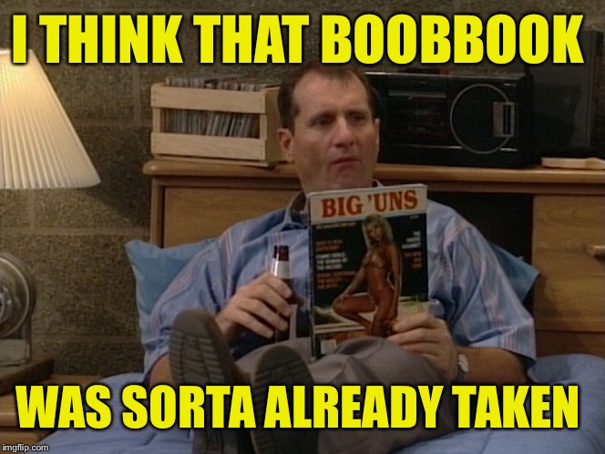 I THINK THAT BOOBBOOK WAS SORTA ALREADY TAKEN | made w/ Imgflip meme maker