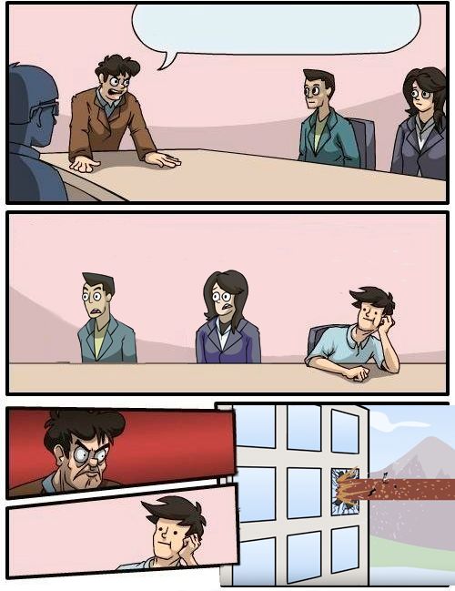 Boardroom Meeting Suggestion - Alternate Version Blank Meme Template