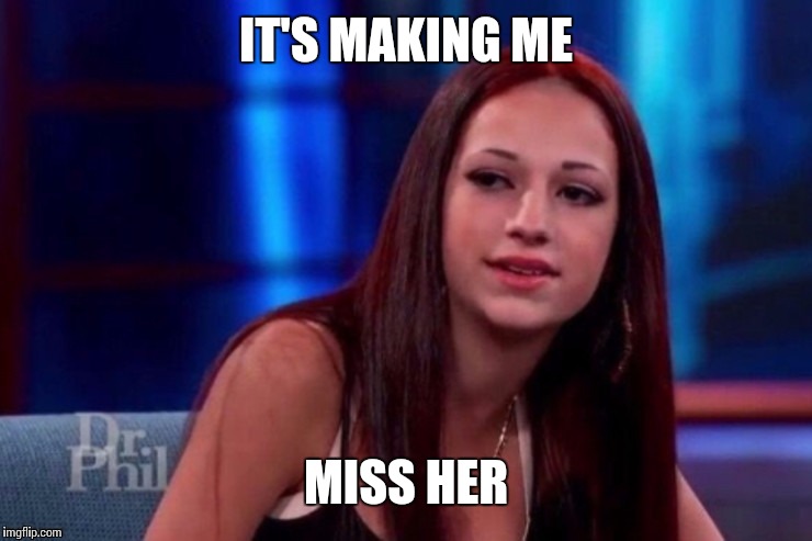 IT'S MAKING ME MISS HER | made w/ Imgflip meme maker