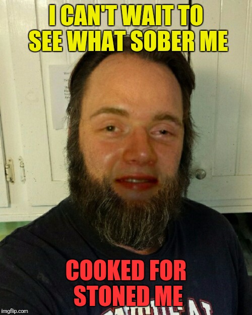 Montreal 10 Guy | I CAN'T WAIT TO SEE WHAT SOBER ME; COOKED FOR STONED ME | image tagged in memes,canadian 10 guy,dashhopes,imgflip users,meanwhile in canada | made w/ Imgflip meme maker