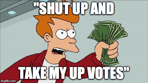 Shut Up And Take My Money Fry | "SHUT UP AND; TAKE MY UP VOTES" | image tagged in memes,shut up and take my money fry | made w/ Imgflip meme maker