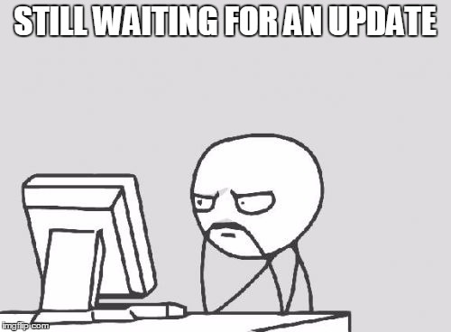 Computer Guy Meme | STILL WAITING FOR AN UPDATE | image tagged in memes,computer guy | made w/ Imgflip meme maker