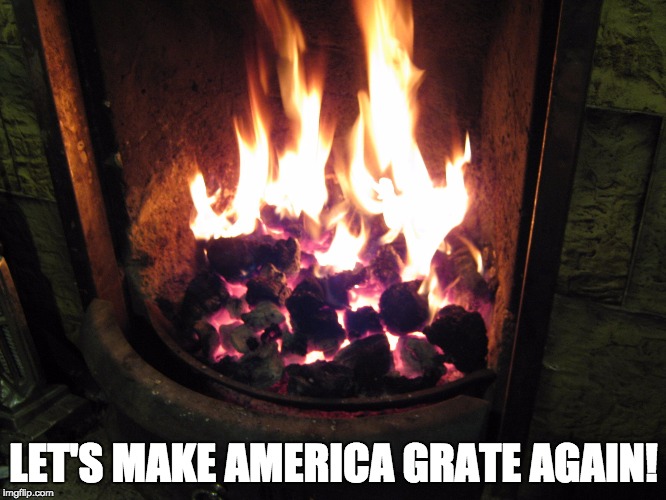 LET'S MAKE AMERICA GRATE AGAIN! | image tagged in coal grate | made w/ Imgflip meme maker
